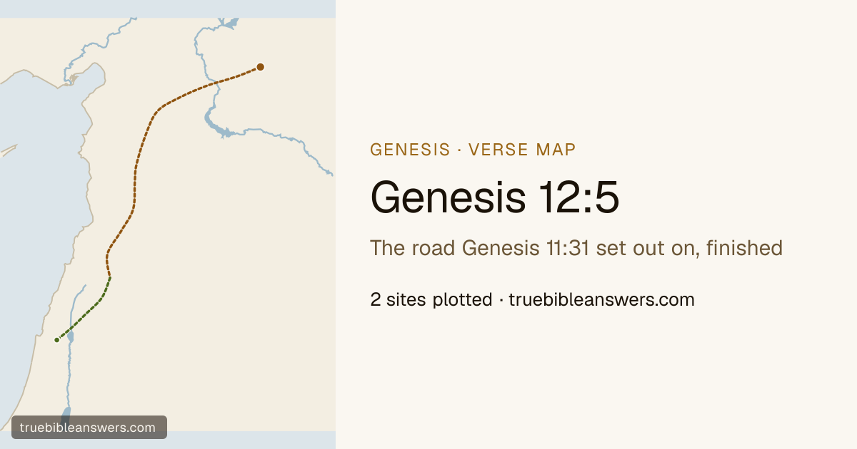 Map of Genesis 12:5: The road Genesis 11:31 set out on, finished — 2 sites plotted
