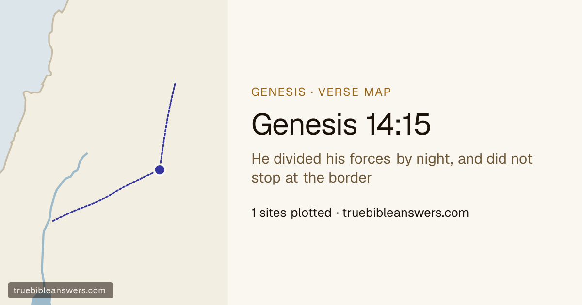 Map of Genesis 14:15: He divided his forces by night, and did not stop at the border — 1 sites plotted