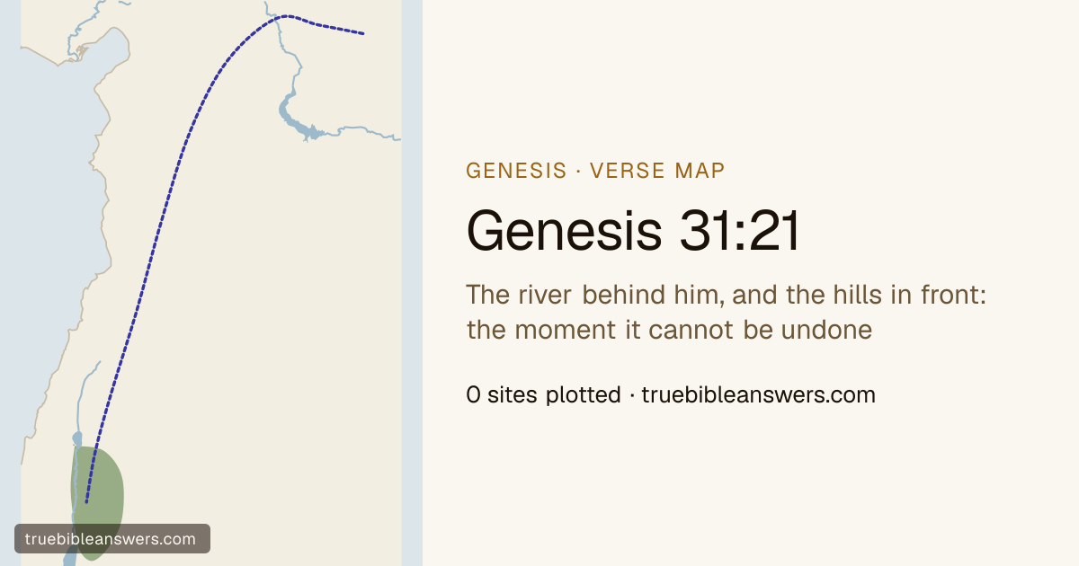 Map of Genesis 31:21: The river behind him, and the hills in front: the moment it cannot be undone — 0 sites plotted
