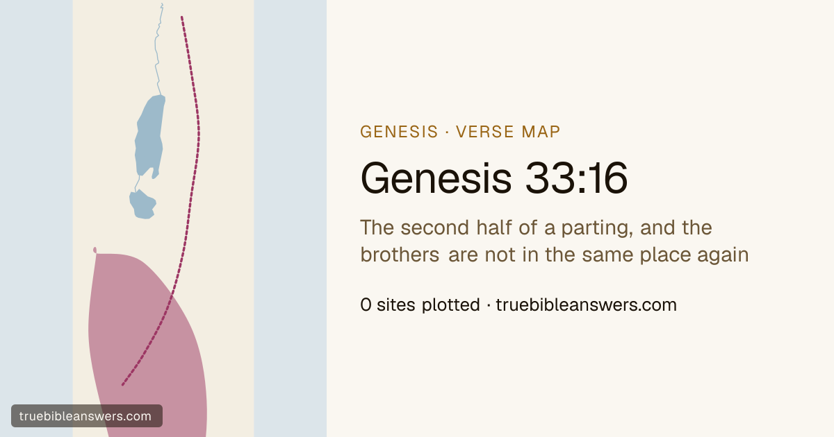 Map of Genesis 33:16: The second half of a parting, and the brothers are not in the same place again — 0 sites plotted