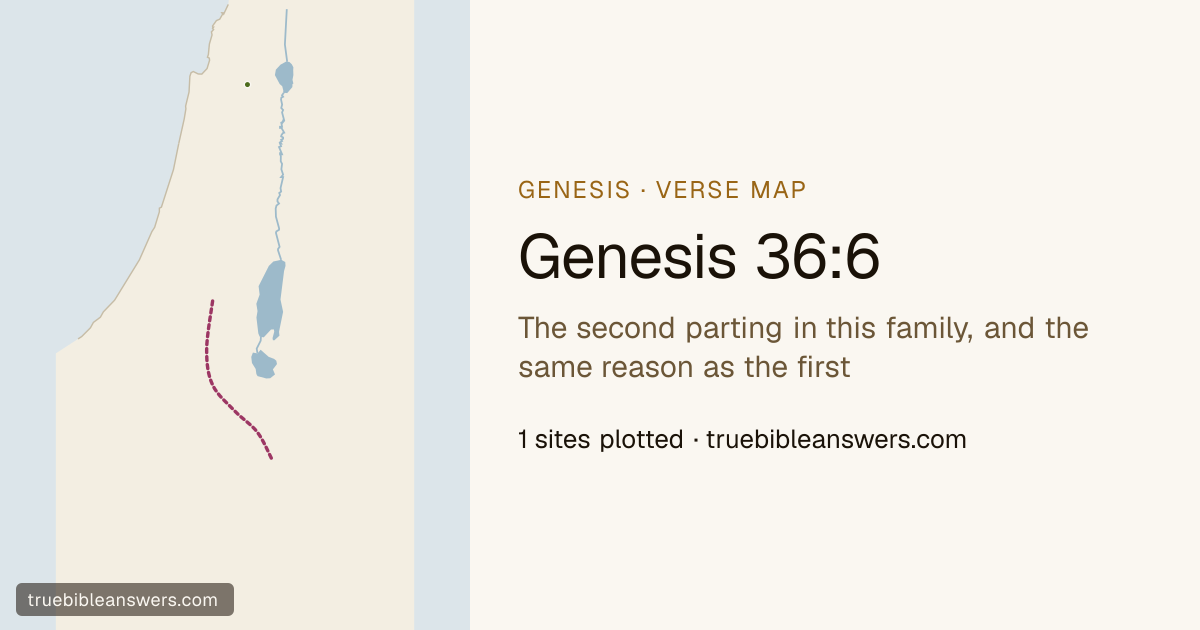 Map of Genesis 36:6: The second parting in this family, and the same reason as the first — 1 sites plotted