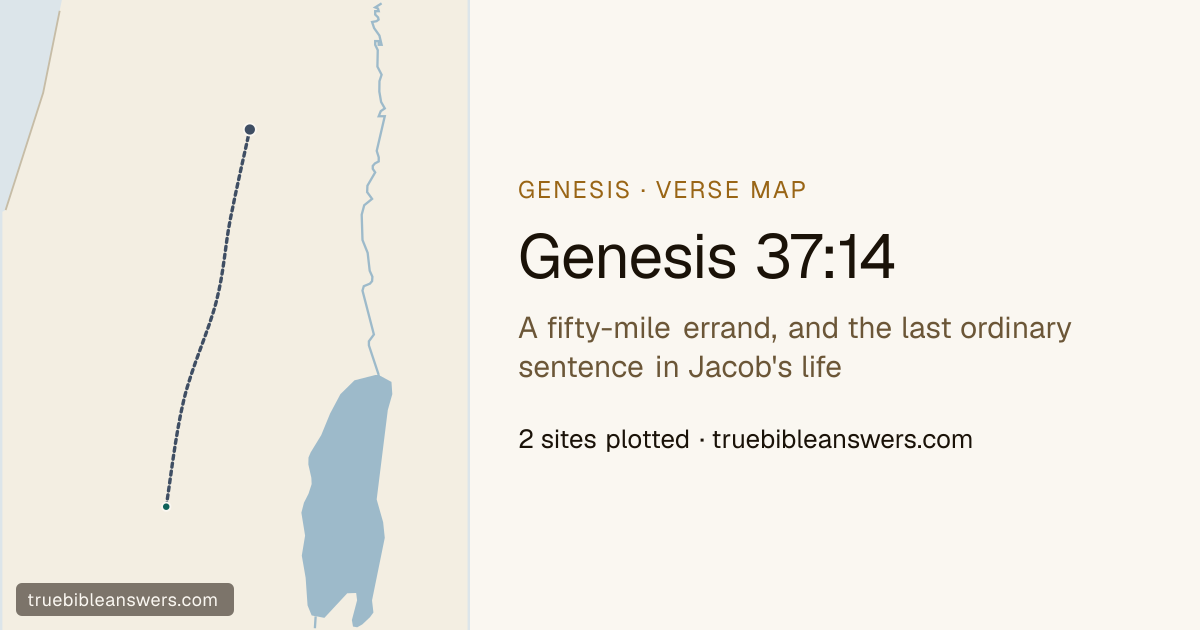 Map of Genesis 37:14: A fifty-mile errand, and the last ordinary sentence in Jacob's life — 2 sites plotted